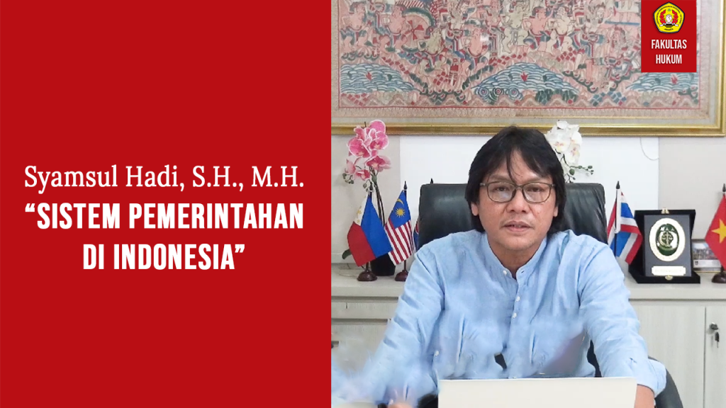 Syamsul Hadi, SH., MH. – “Sistem Pemerintahan Di Indonesia”